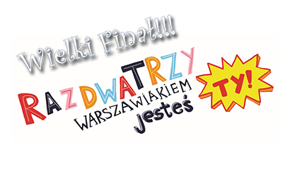 Grafika informacyjna do aktualności - Wielki Finał „Raz, dwa, trzy warszawiakiem jesteś Ty!”