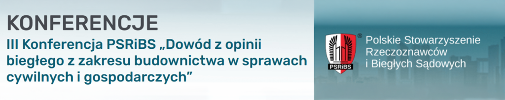Baner III Konferencja PSRiBS „Dowód z opinii biegłego z zakresu budownictwa w sprawach cywilnych i gospodarczych”